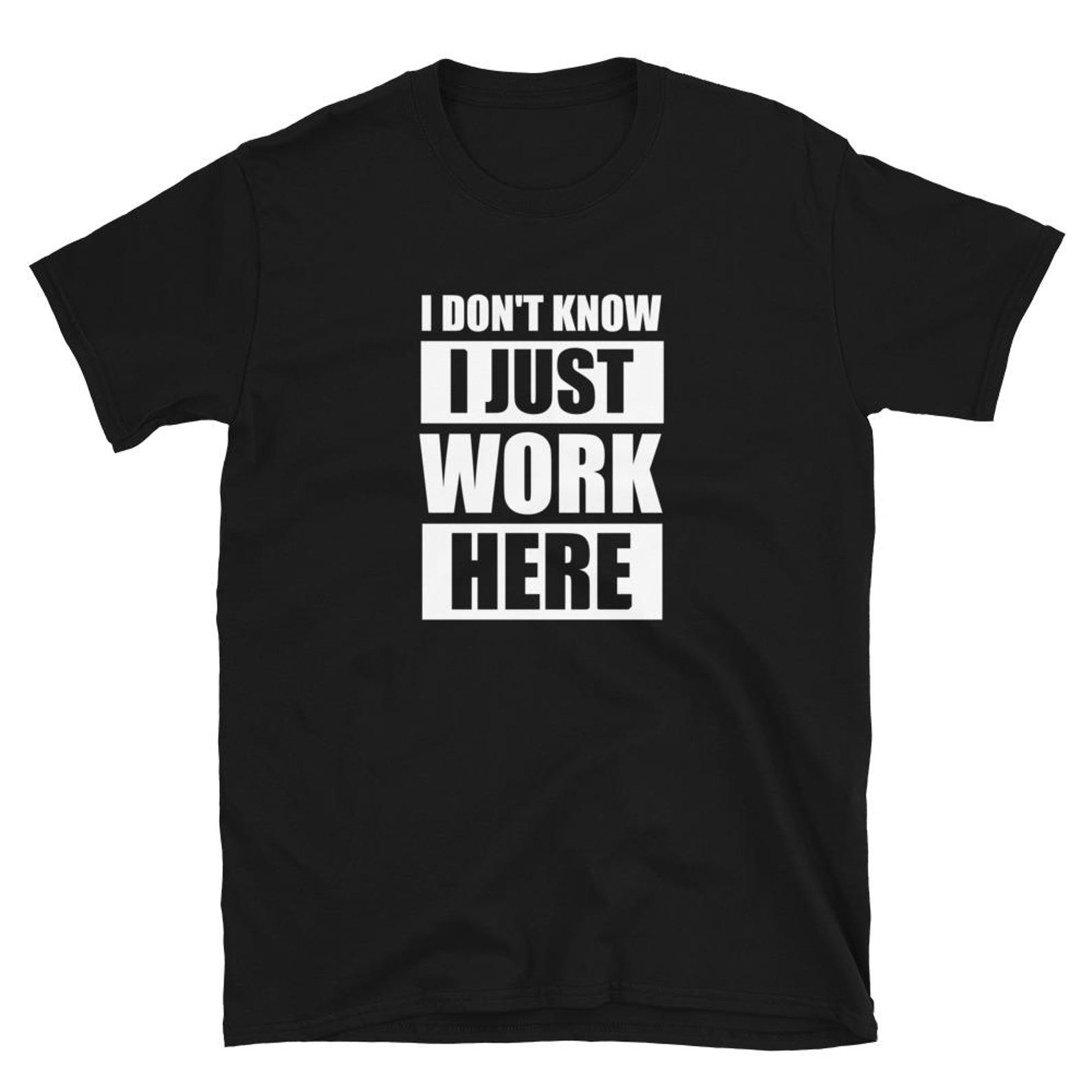 I Dont Know I Just Work Here T Shirt L
