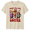 Scary Til I Get TShirt Spooky Season Halloween Coffee Halloween Gift