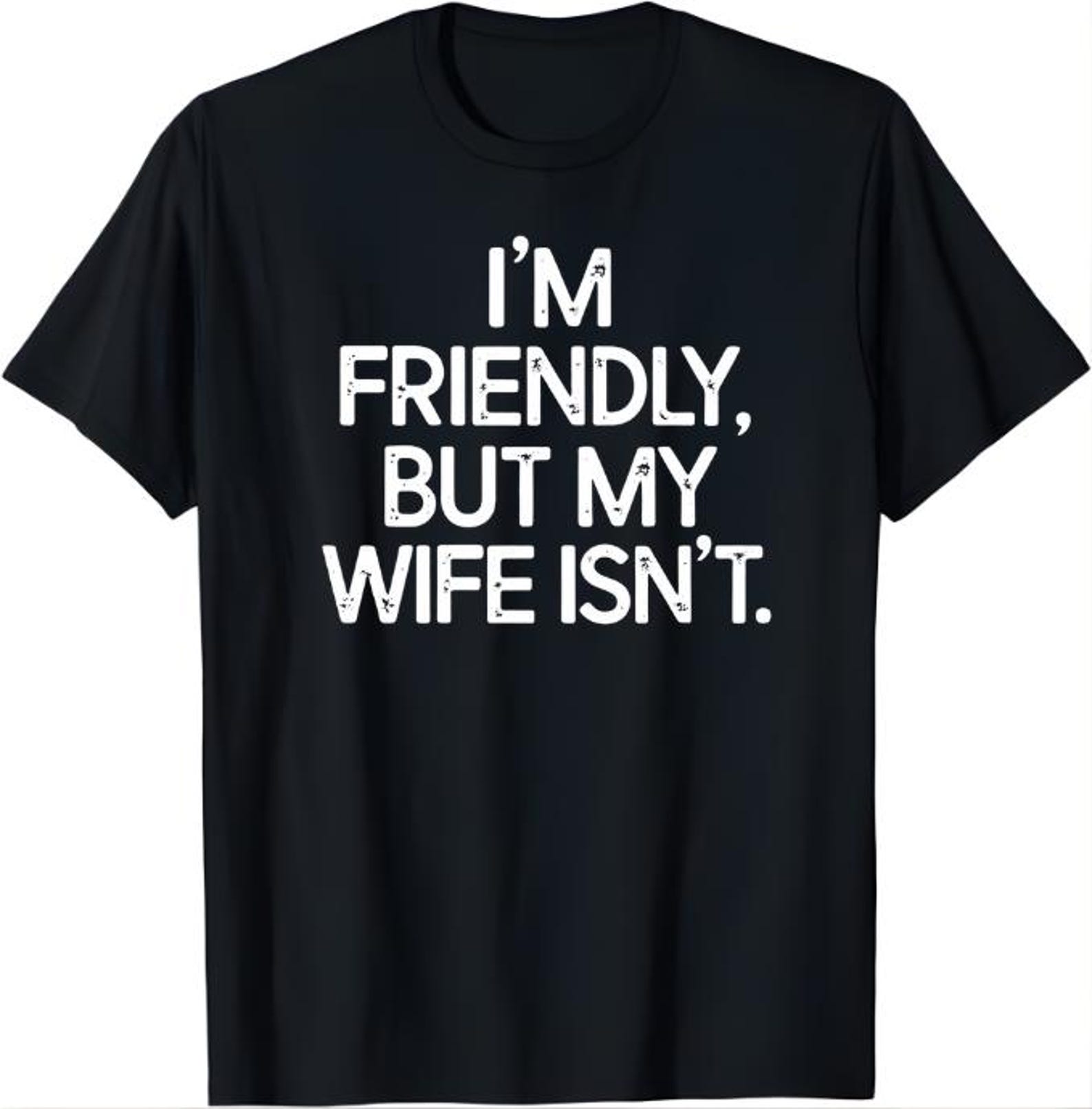I m Friendly But My Wife Isn t T-Shirt, funny husband humor gift for married men, sarcastic wife warning graphic tee 2XL