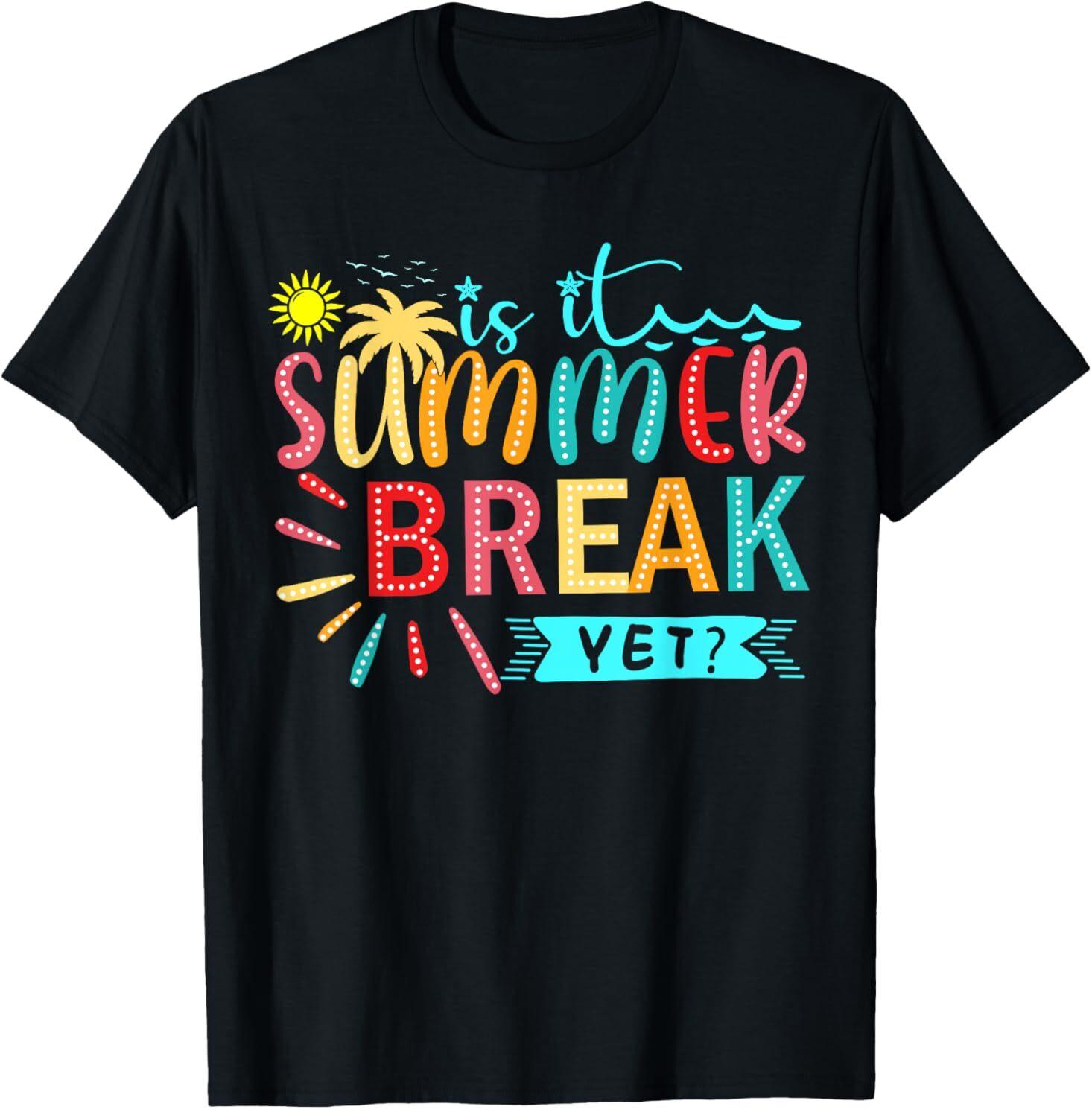 Is It Summer Break Yet Teacher Last Day Of School Teacher T-Shirt XL