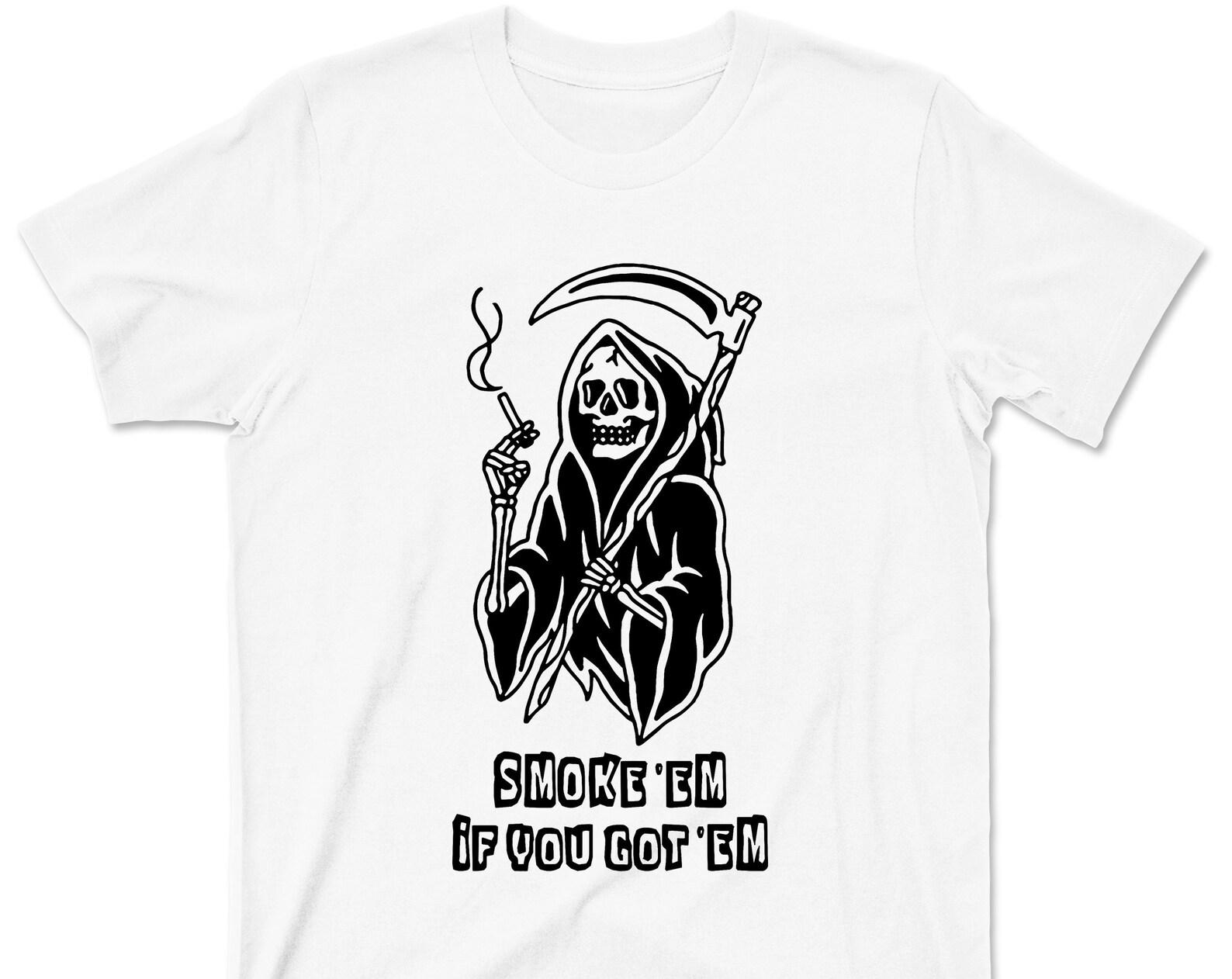 Smoke Em If You Got Em T Shirt - Grim Reaper Cigar Cigarette Smoking Death Funny Humorous Graphic TShirt L