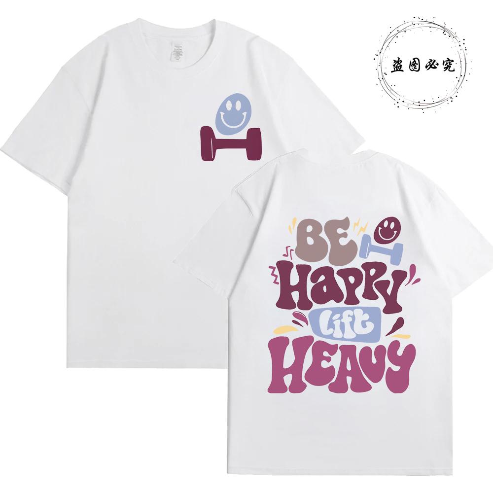 Be Happy Lift Heavy Tee Shirt for Women Funny Workout Weightlifting Graphic Tops Gym Mommy Female Clothing Short Sleeve Tshirts S