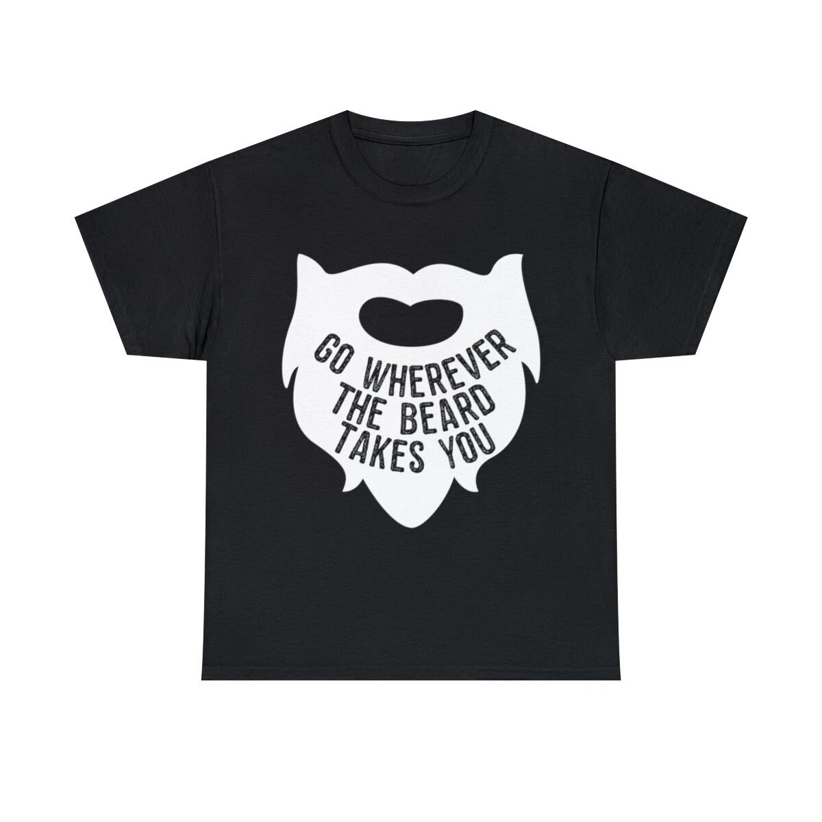 

Go Wherever The Beard Takes You Graphic Tee Shirt, S-5XL 2XL