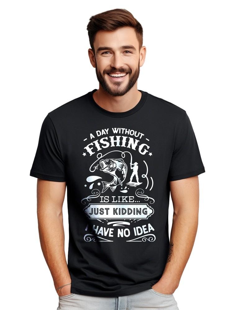 A Day Without Just...is a Day Wasted! Funny Fishing T-shirt for Men. Unisex Prin