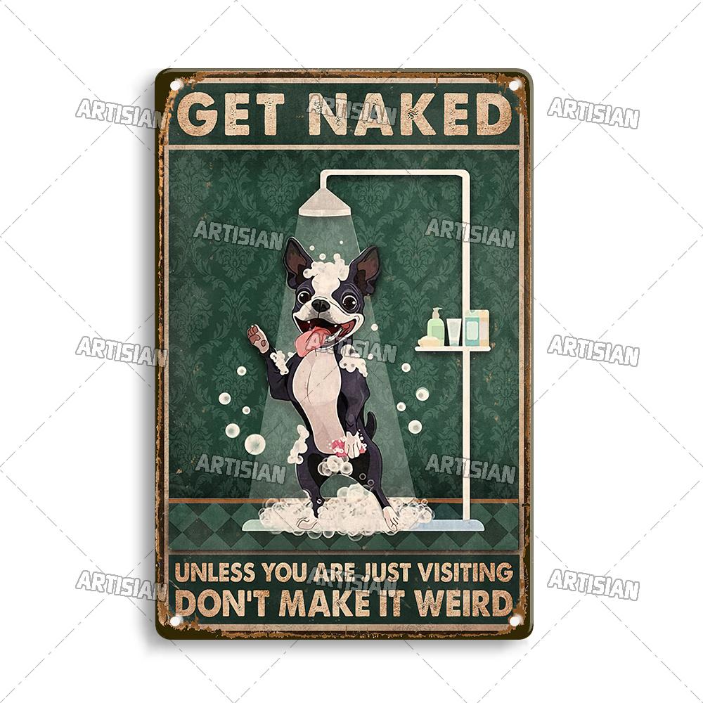 Artisian Bathroom Metal Sign Get Naked Tin Poster Dog Pet Funny Decorative Plate Washing Room Wall Decor Garage Bar Pub Club