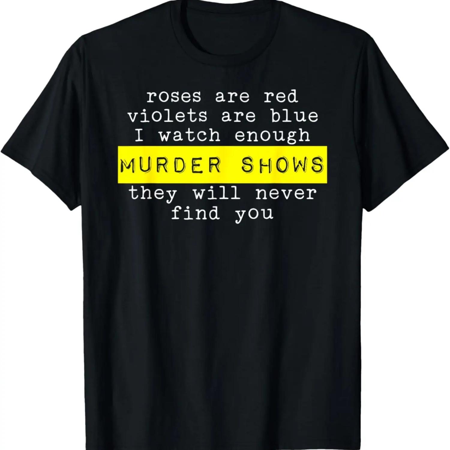 Roses Are Red Violets Are Blue Murder Shows T-Shirt S