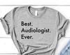 Audiologist Gift, Best Audiologist Ever Shirt Mens Womens Gift - 3567