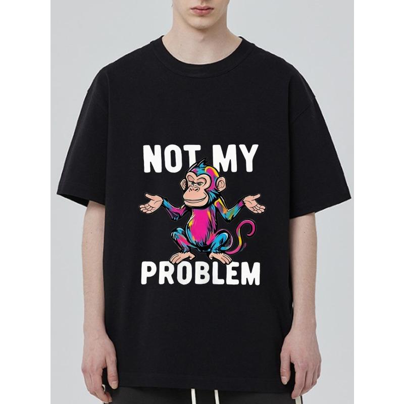 

Not My Problem T Shirt Black Monkey Graphic Print Casual Streetwear for Men and Women XXXXL чёрный