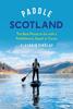 The Paddle Scotland : The Best Places To Go with a Paddleboard, Kayak or Canoe Book