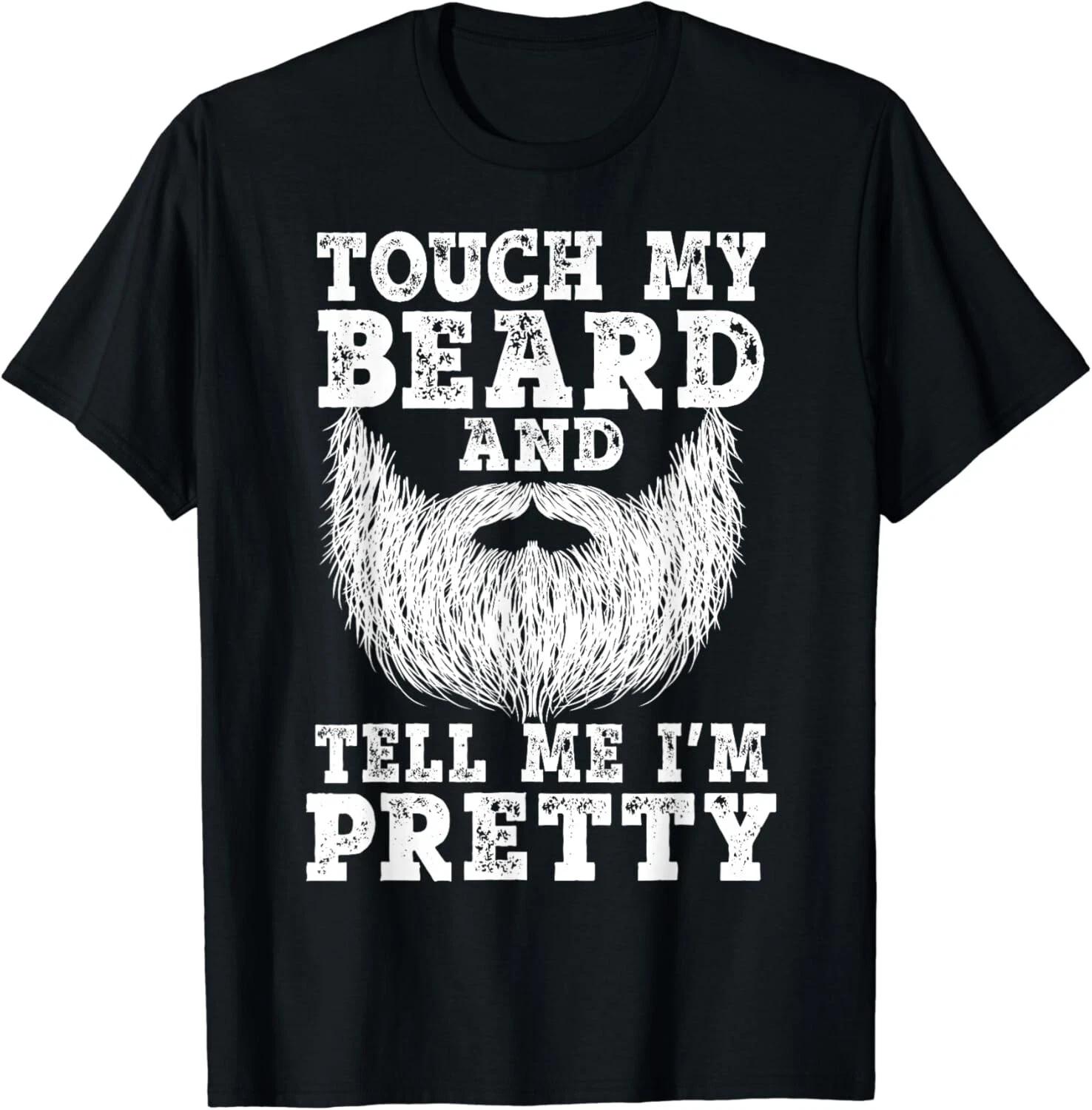 Beard shirts for Men Touch My Beard And Tell Me I_m Pretty Gift Unisex T-Shirt 3XL
