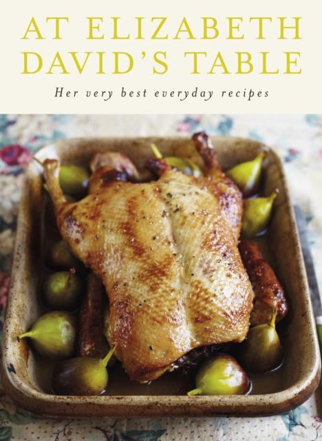 The At Elizabeth David's Table : Her Very Best Everyday Recipes Book