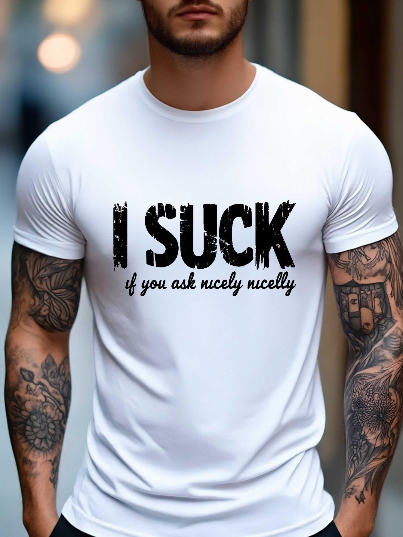 

603 Cotton Blend T-shirt - Bold I SUCK if you ask nicely Graphic Print XXXL