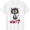 Cat What_ Funny Cat Meme For Men Women T-Shirt