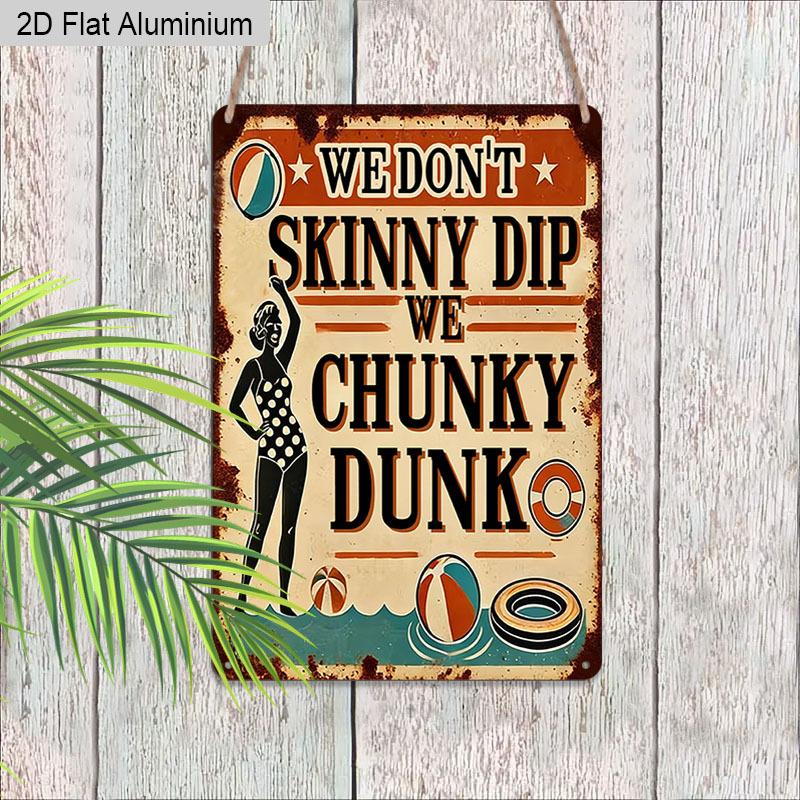 2D Flat 1pc Aluminum Sign We Dont Skinny Dip We Chunky Dunk Funny Pool Humor Wall Decor Plaque for Home Pool Patio Beach House Perfect Gift