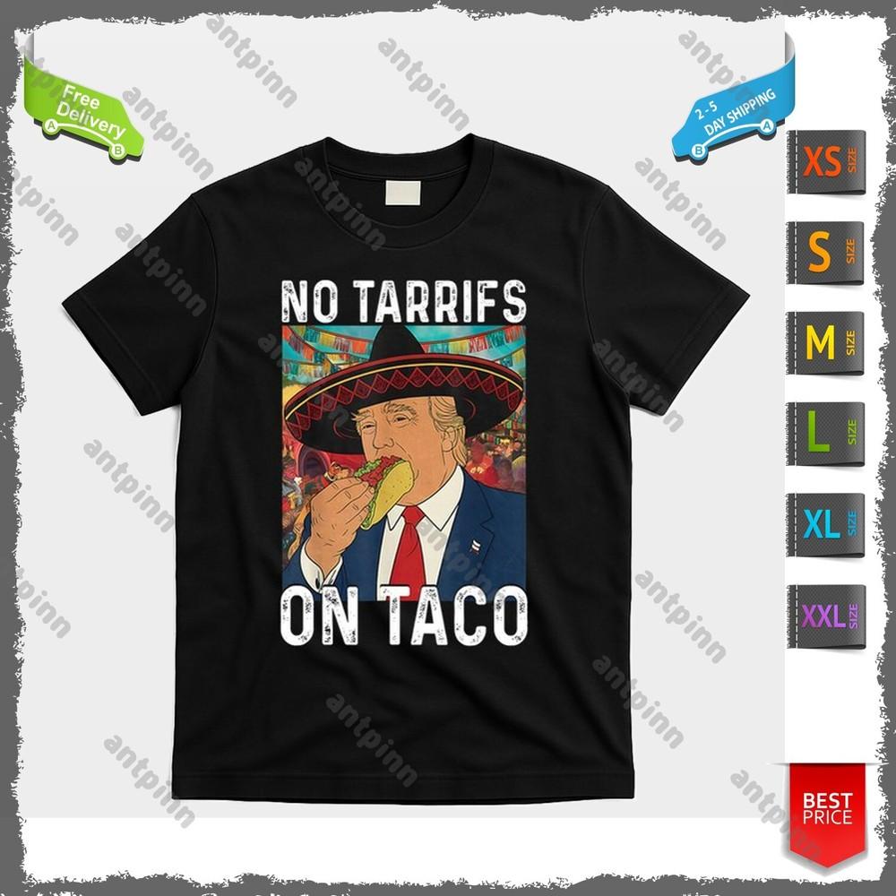 No Tariffs On Taco Funny Mexican Fiesta Cinco De Mayo Trump T-Shirt Unisex Unisex T-Shirt S