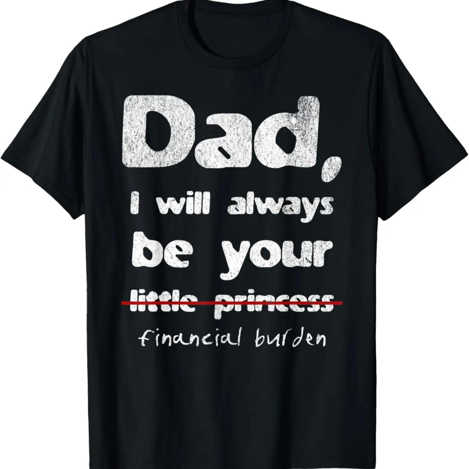 

DAD, I Will Always Be Your Financial Burden Funny Father T-Shirt XXXXXL чёрный