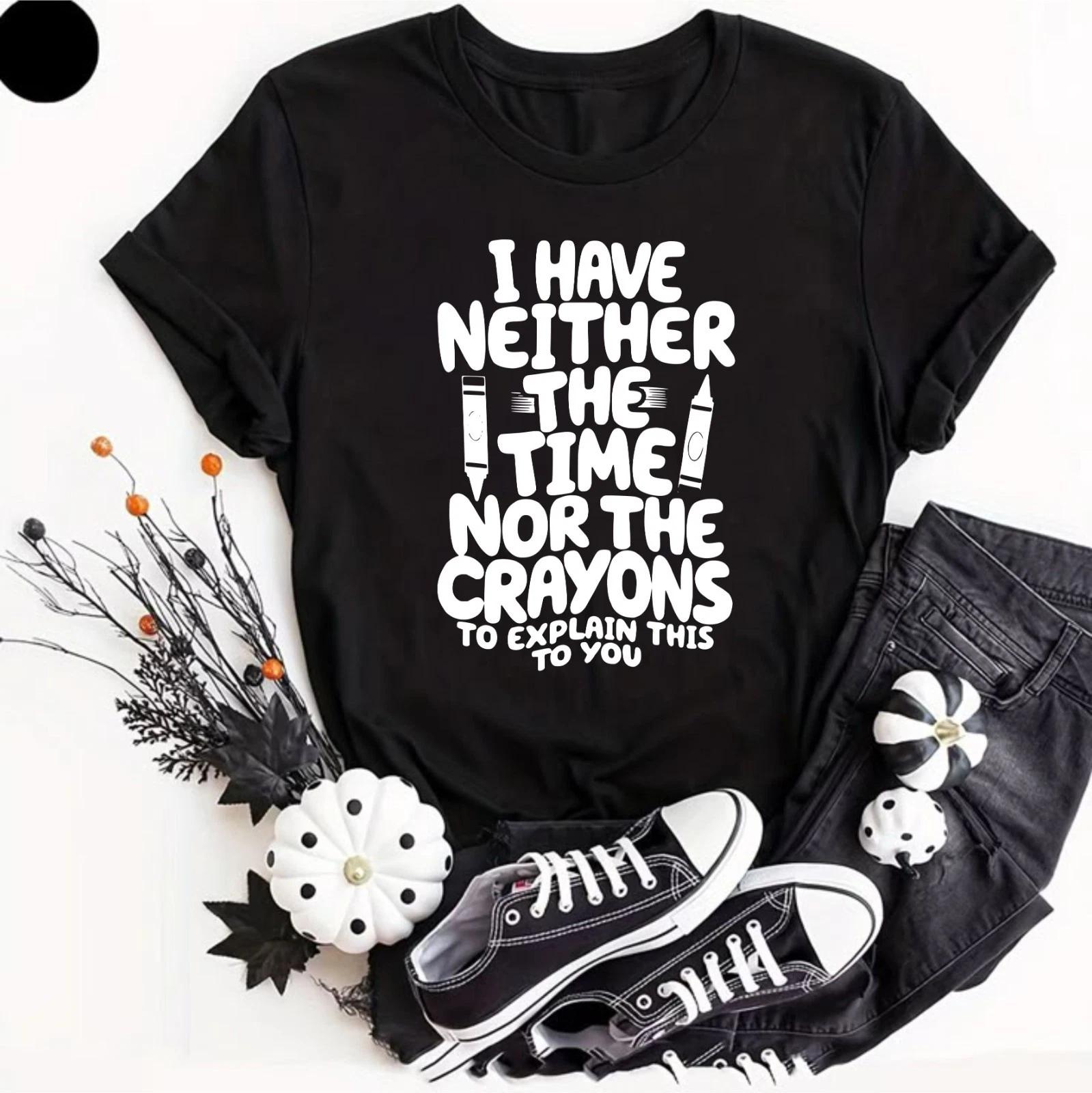 Funny T  Shirt I Have Neither The Time Nor The Novelty Slogan Joke Tee  Shirt Gift 3XL