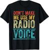 Don't Make Me Use My Radio Voice Funny Vintage Retro Gift Unisex T-Shirt