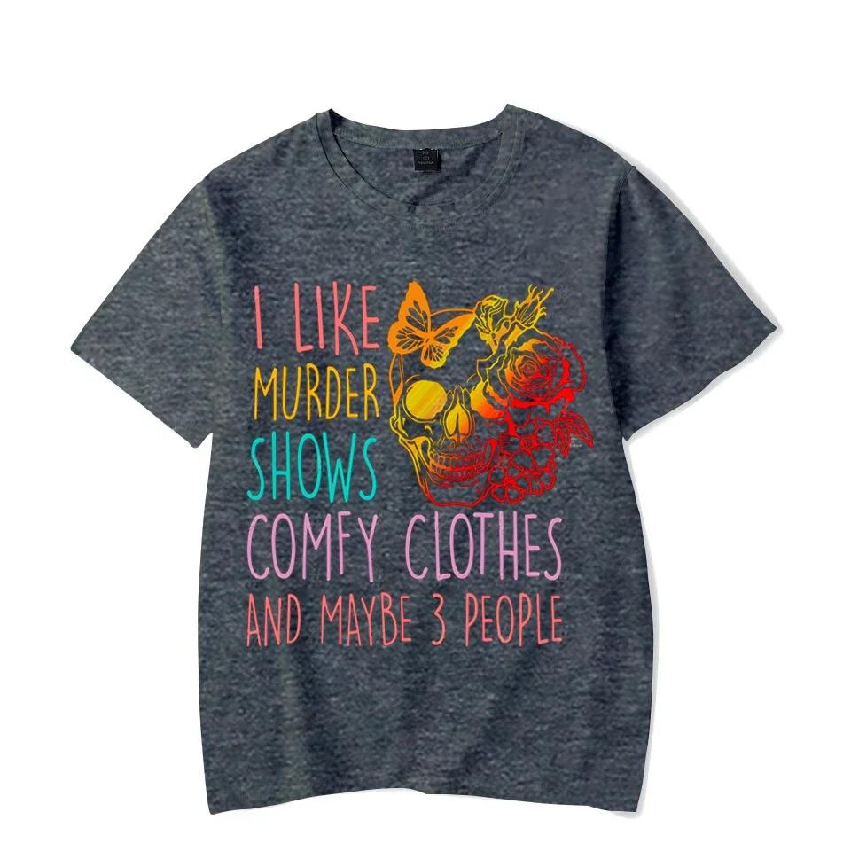 Men Women T-Shirts 2024 Summer Tops I Like Murder Shows Comfy Clothes and Like 3 People Printed Tees Streetwear Clothes Y2K Tops