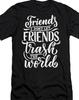 Friends Don't Let Friends Trash the World Peace T Shirt Tee