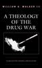 The A Theology of the Drug War : Globalization, Violence, and Salvation Book