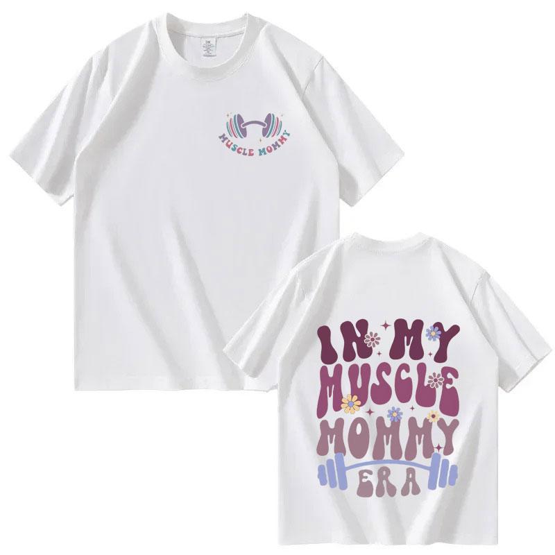 In My Muscle Mommy Era Men Women Tshirts Funny Gifts for Gym Lovers Casual Tee Hip Hop Graphic Aesthetic Cotton T Shirts Unisex