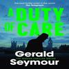 A Duty of Care by Gerald Seymour Hardback Book 9781399722032