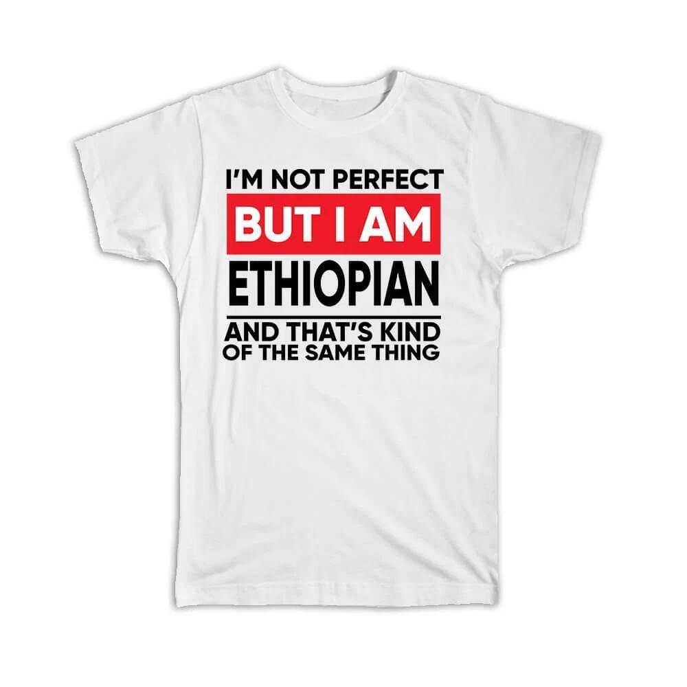 Gift T-Shirt : I am Not Perfect Ethiopian Ethiopia Funny Expat Country 2XL