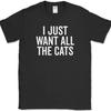 I Just Want All The Cats T-Shirt Funny Kitten Animal Lover Humor Novelty Cat Tee