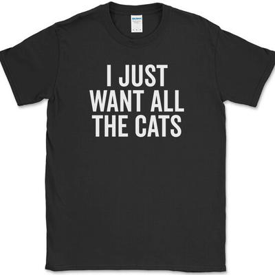 I Just Want All The Cats T-Shirt Funny Kitten Animal Lover Humor Novelty Cat Tee