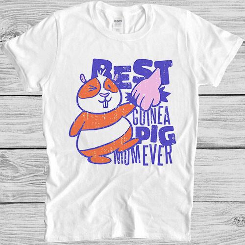 Best Guinea Pig Mom Ever Mother's Day Meme Top Cult Funny Gift Tee T Shirt M1032