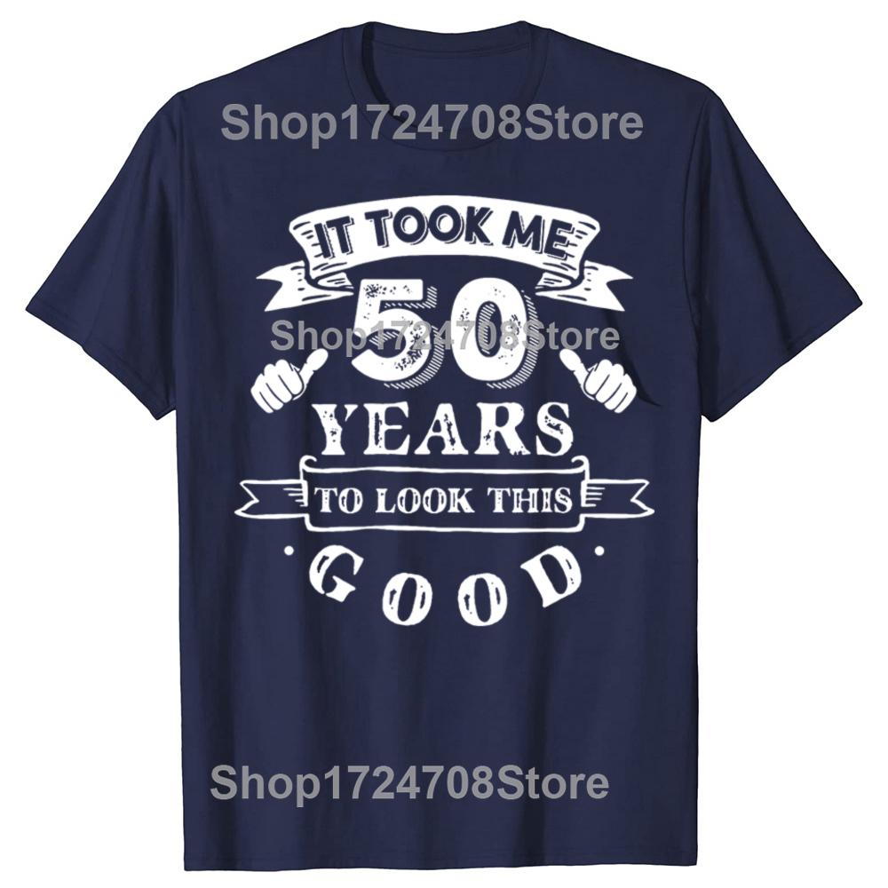 It Took Me 50 Years To Look This Good 50th Birthday Tshirts Men Fashion Casual Tshirt 100 Cotton Loose Oversized T Shirt