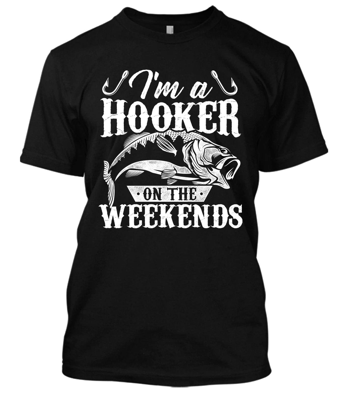 I m A Hooker On The Weekend New Mens Shirt Fishing Graphic Humor Summer Top Tee XL
