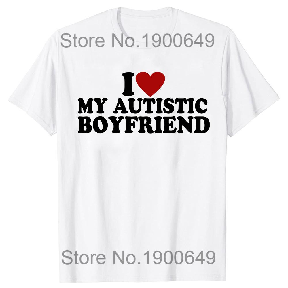 I Heart Love My Autistic Boyfriend Girlfriend T Shirt Funny Birthday Gift Tee Tops 100 Cotton Unisex Custom Tshirts EU Size S