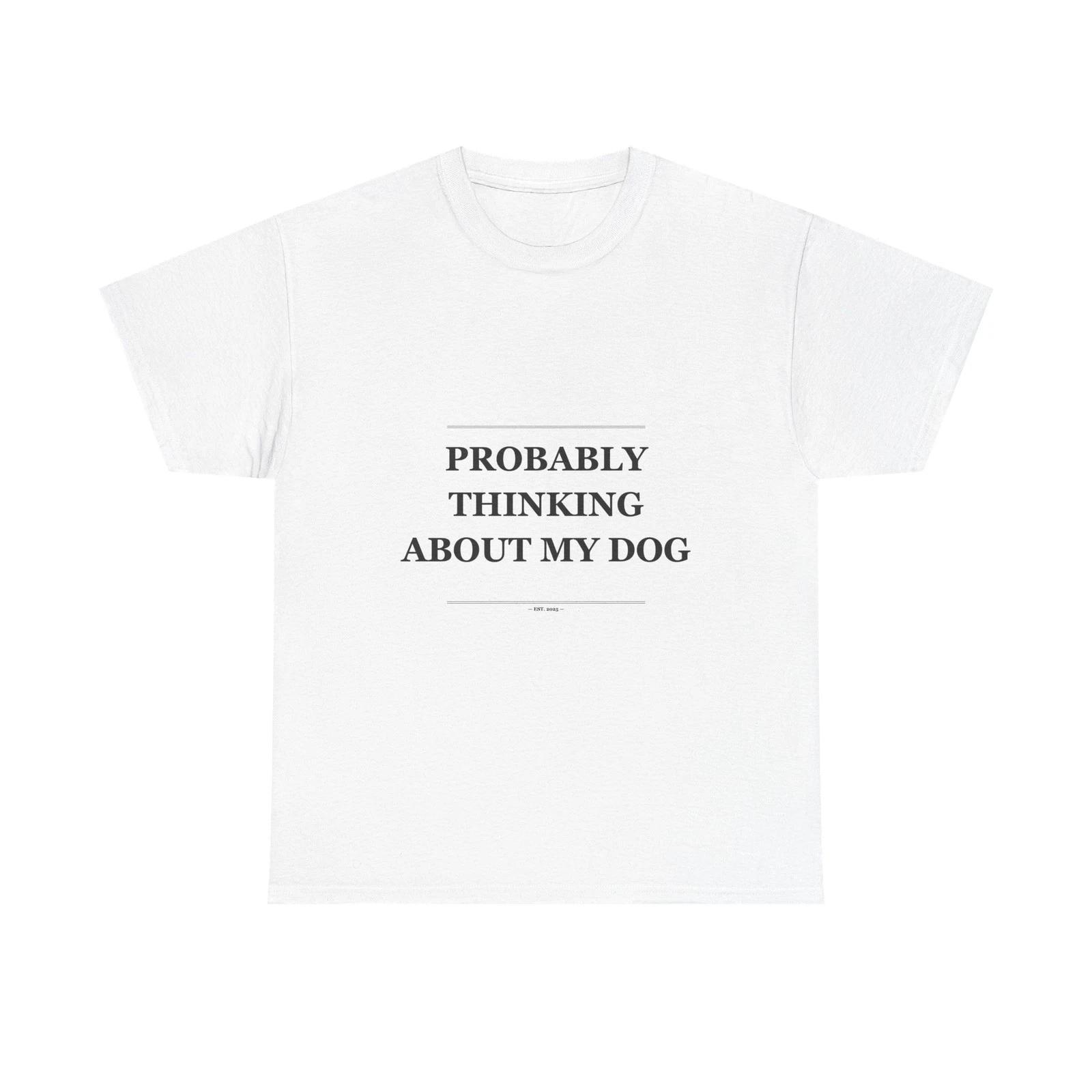 Probably Thinking About My Dog - Funny Unisex T-Shirt Gift Idea XL