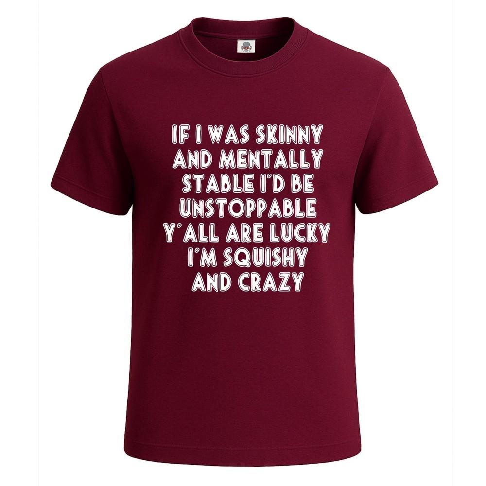 If I Was Skinny And Unisextally Unisexs T Shirt Joke Funny Novelty Party Tee Top 2XL