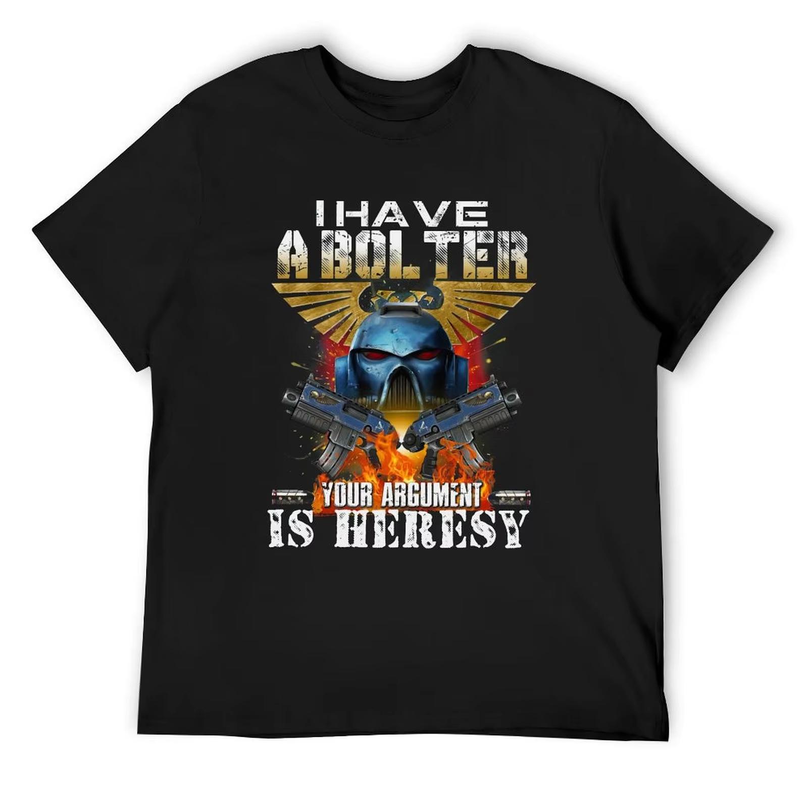 

2026 I Have A Bolter Your Argument Is Heresy TShirt Man Tshirt Anime Stuff Valentines Clothes Mens Clothing Ins Y2k L