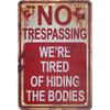 Halloween Metal Signs No Trespassing We're Tired of Hiding the Bodies Metal Sign Retro Fashion Chic Funny Metal Tin Sign