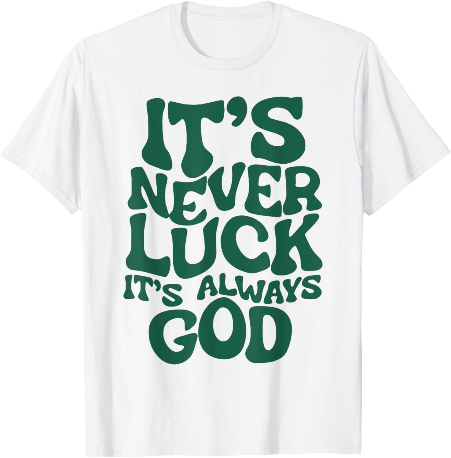 It s Never Luck It s Always God T-Shirt Mens Womens Tees Top unisex T-Shirt Mens Womens Tees Top S