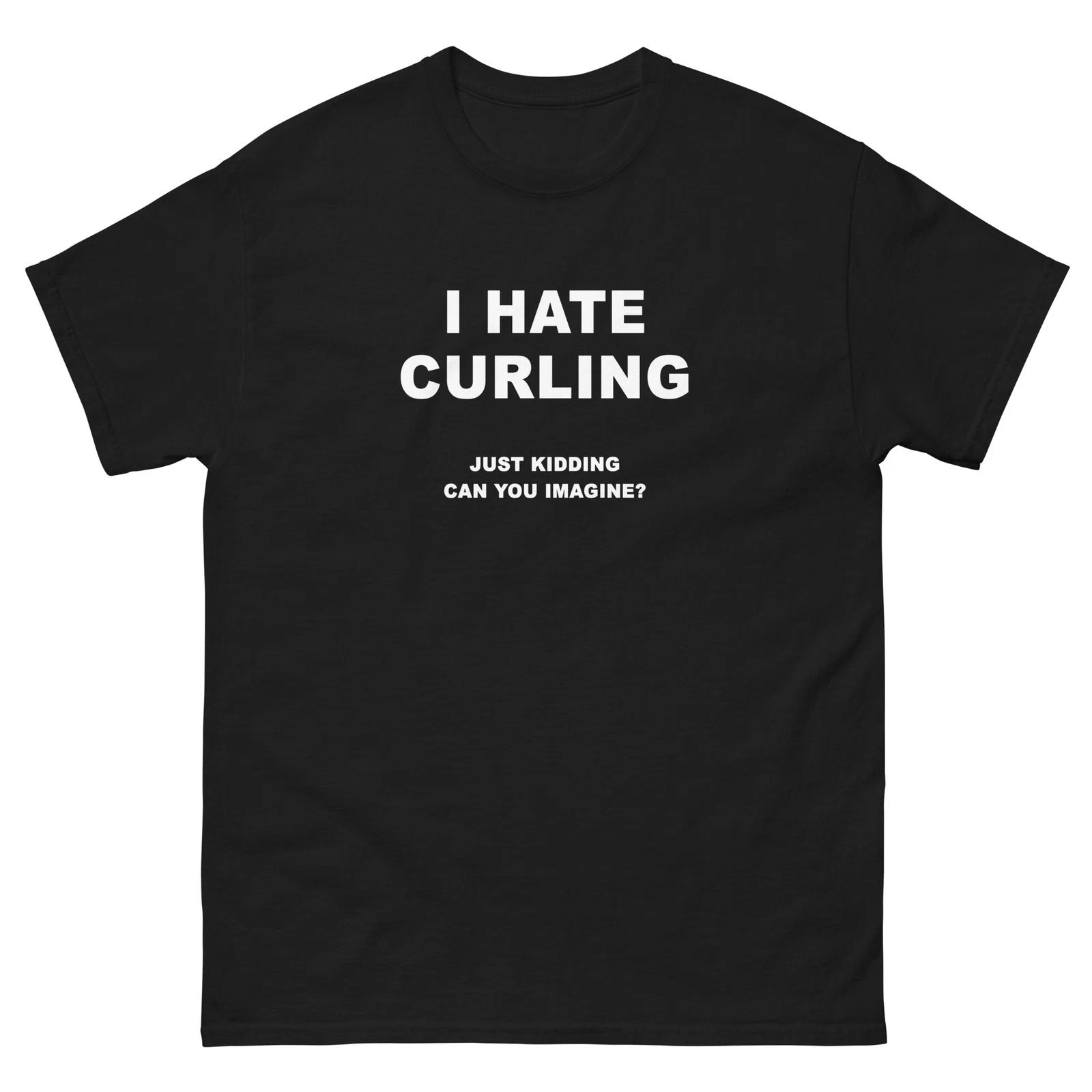 I Hate Curling Just Kidding Funny T-Shirt Joke Shirt M