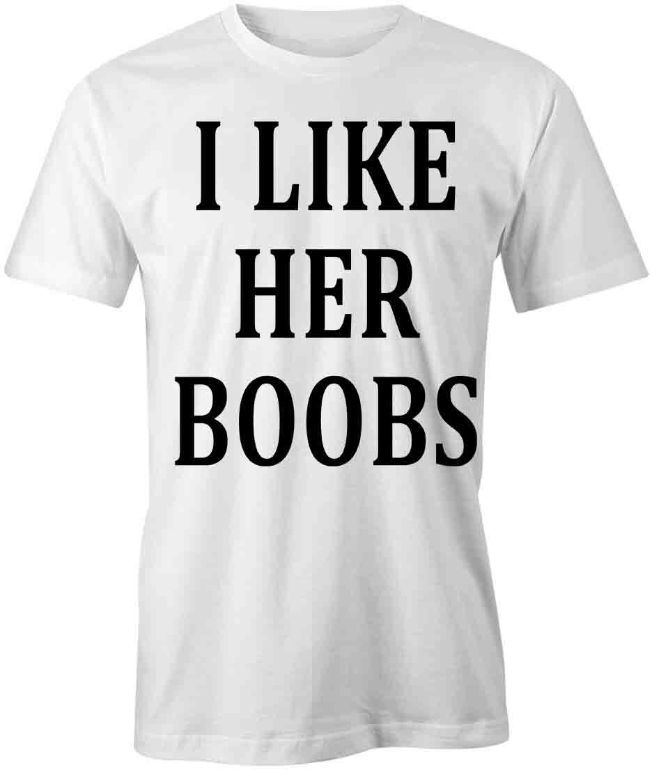 I LIKE HER BOOBS TShirt Tee Short-Sleeved Cotton FUNNY HUMOR S1WSA931 S