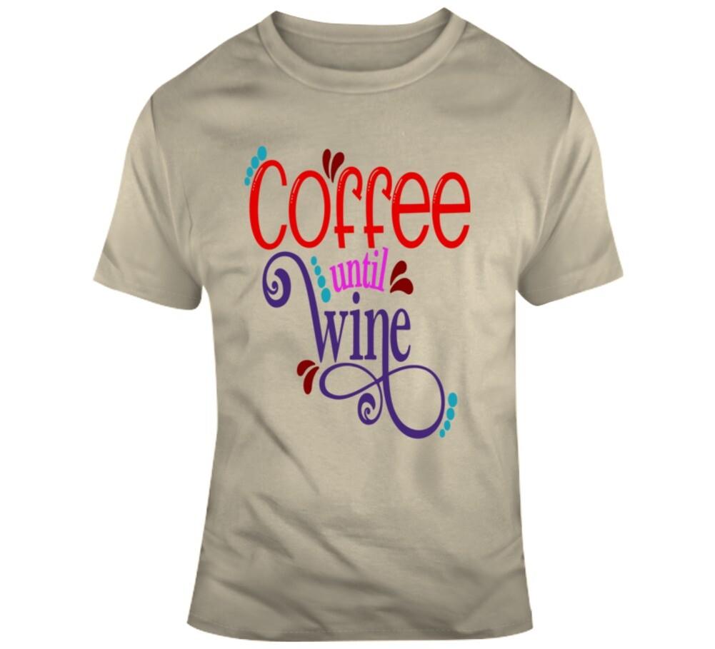 Coffee Until Wine Novelty T-Shirt Cool Glam Unisex Tee Is A Great Gift TShirt