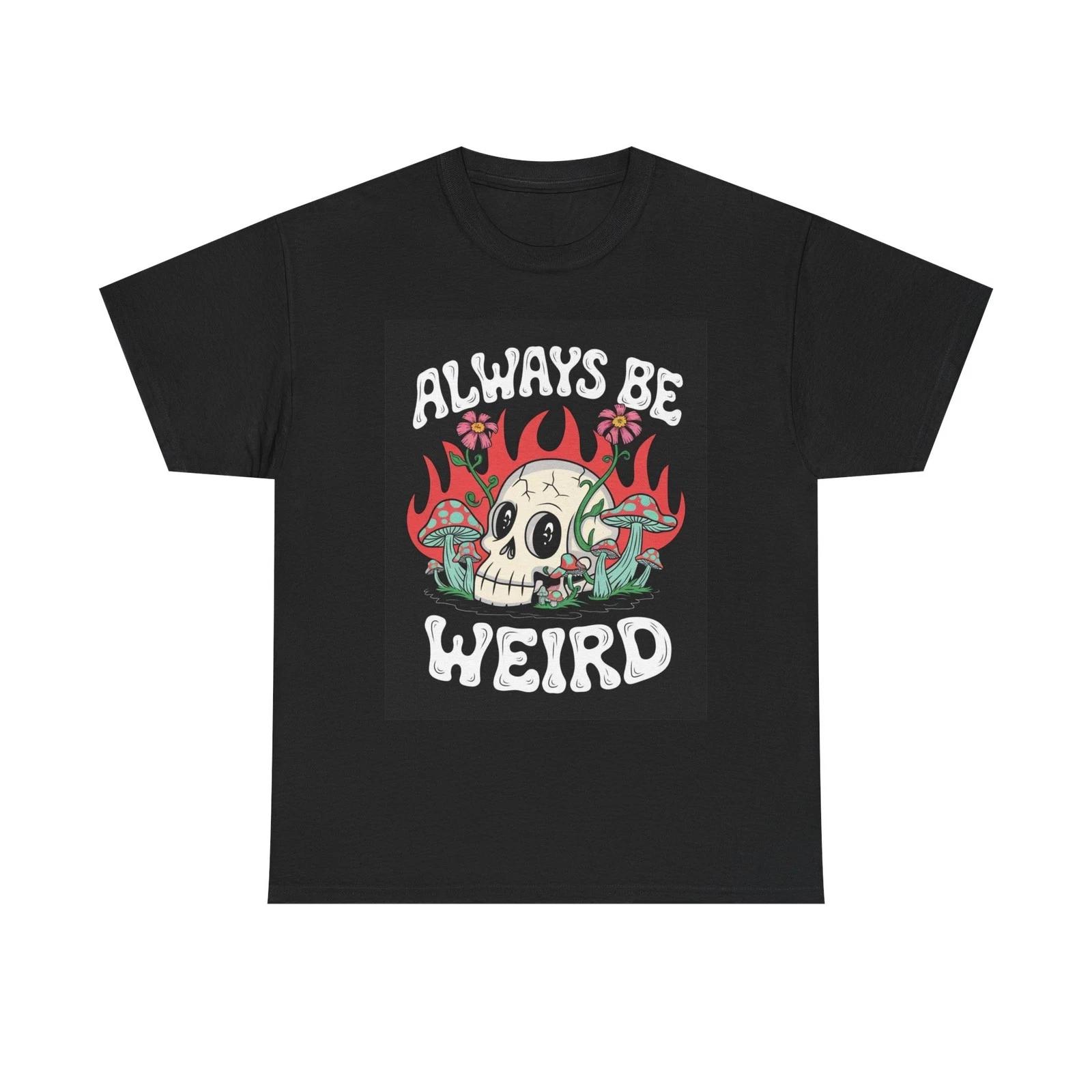 

Always Be Weird Graphic T Shirt Unisex Heavy Cotton Tee 3XL