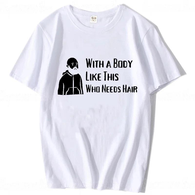 With A Body Like This Who Needs Hair Shirt Bald Gift Leisure T Shirts For Men Tops T Shirt Outdoor New Funny Cloth gift