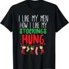 I Like My Men How I Like My Stockings Hung Christmas T-Shirt