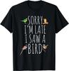 Sorry dat ik te laat ben Ik zag een vogel Leuke Vogel Liefhebber Vogelaar Cadeau Unisex T-shirt