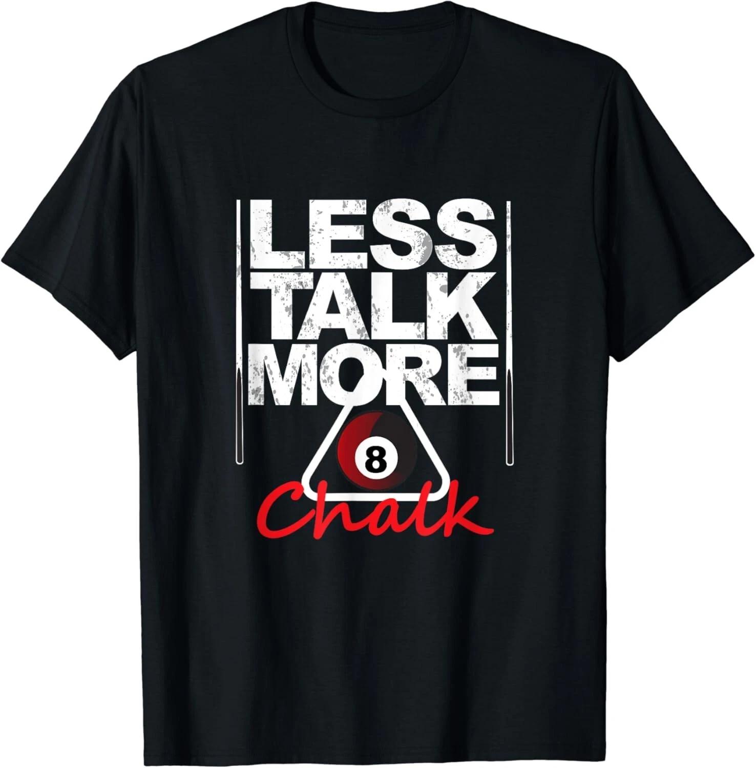 Less Talk More Chalk Shirt _ Pool Player 8 Ball T-Shirt Tee Gift Unisex T-Shirt 3XL