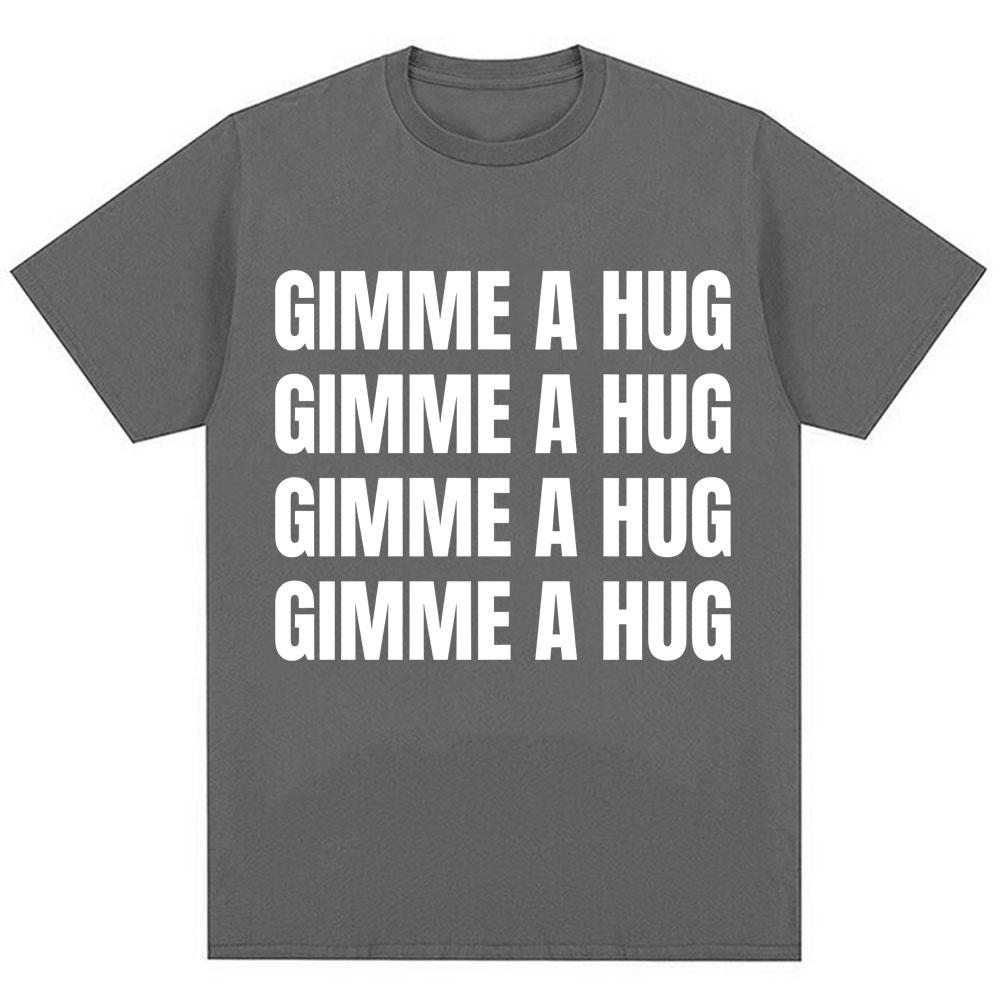 Funny Drake Gimme A Hug Letter Print T-shirt Men Women Trendy Hip Hop O-Neck T Shirts Oversized 100% Cotton Casual Summer Tshirt