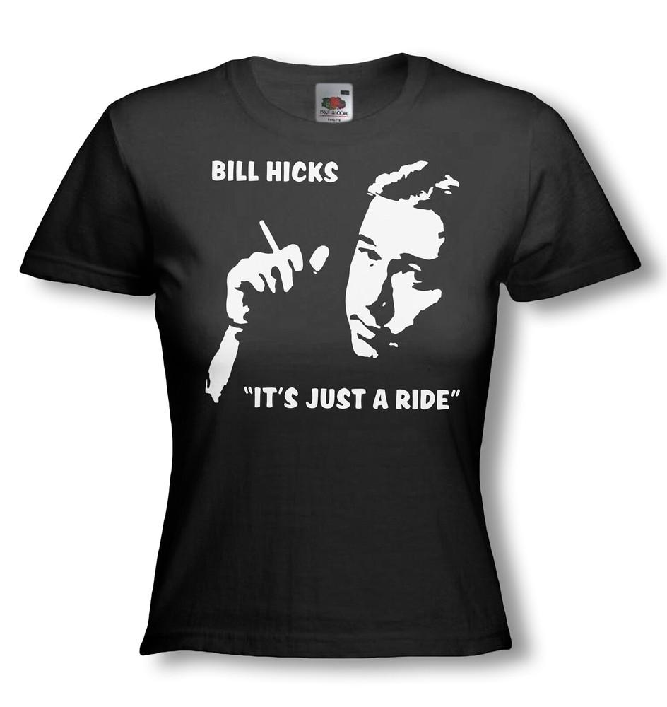 BILL HICKS T-SHIRT - Comedy Quote - ITS JUST A RIDE - Ladies Fit -  Many Colours