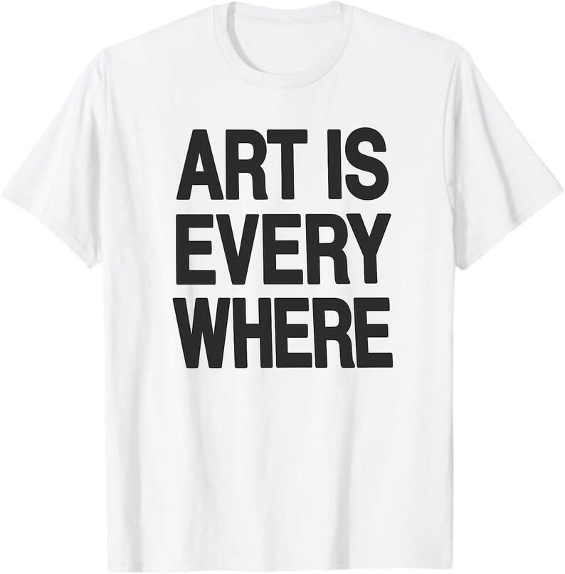 Art Is Everywhere T-Shirt, Minimalist Artist Gift, Creative Mind Graphic Tee